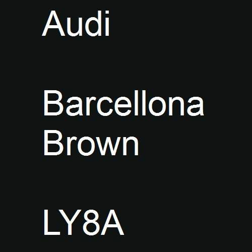 Audi, Barcellona Brown, LY8A.